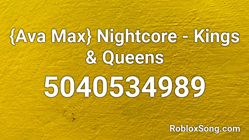 Ava Max Nightcore Kings Queens Roblox Id Roblox Music Codes - roblox id code for ony my way ava max