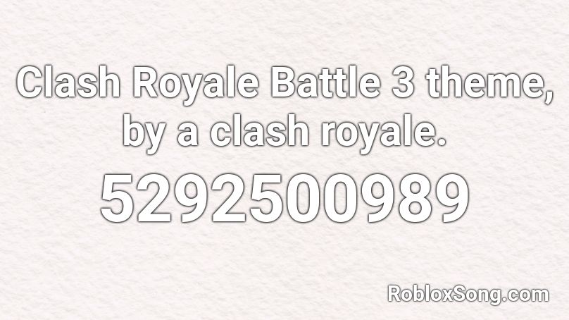 Clash Royale Battle 3 Theme By A Clash Royale Roblox Id Roblox Music Codes - roblox battle royale song id