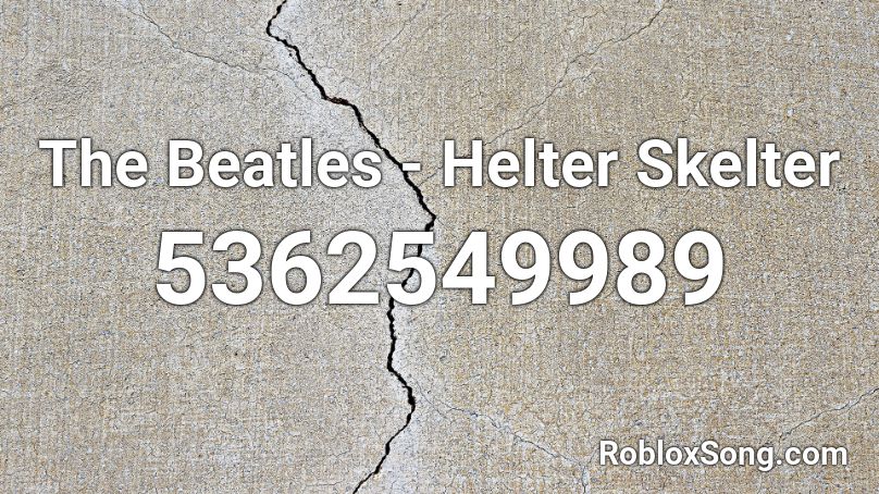 The Beatles - Helter Skelter Roblox ID
