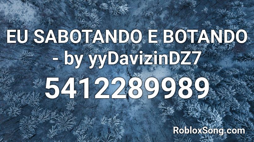 EU SABOTANDO E BOTANDO - by yyDavizinDZ7 Roblox ID