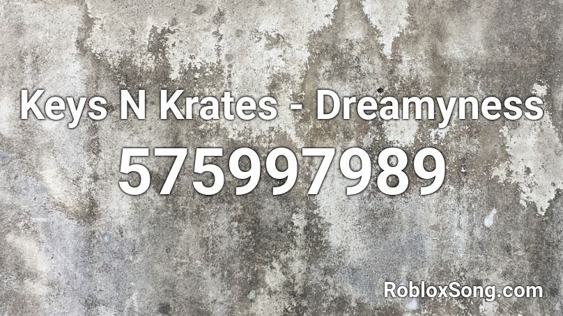 Keys N Krates - Dreamyness Roblox ID
