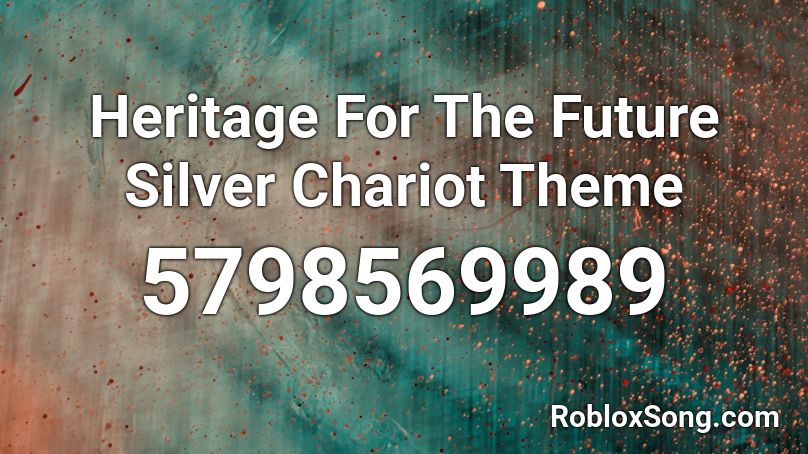 Heritage For The Future Silver Chariot Theme Roblox ID