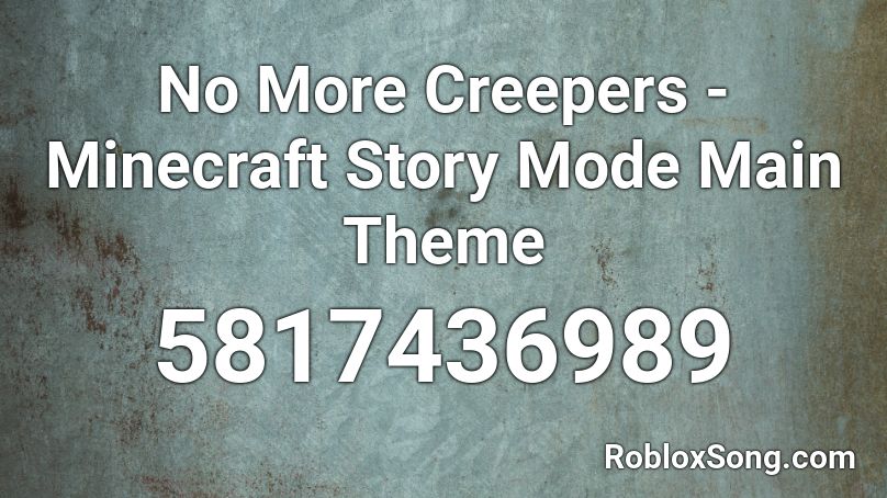 No More Creepers Minecraft Story Mode Main Theme Roblox Id Roblox Music Codes - wy mincreft iz beter den roblox