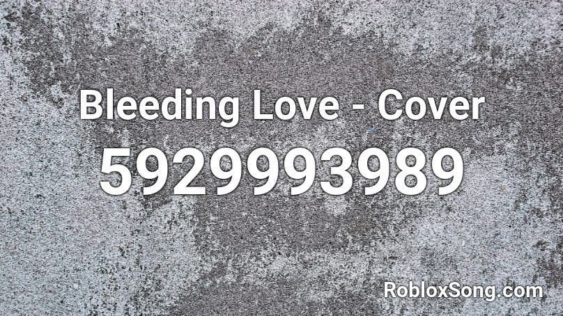 Bleeding Love Cover Roblox Id Roblox Music Codes - roblox song id bleeding out