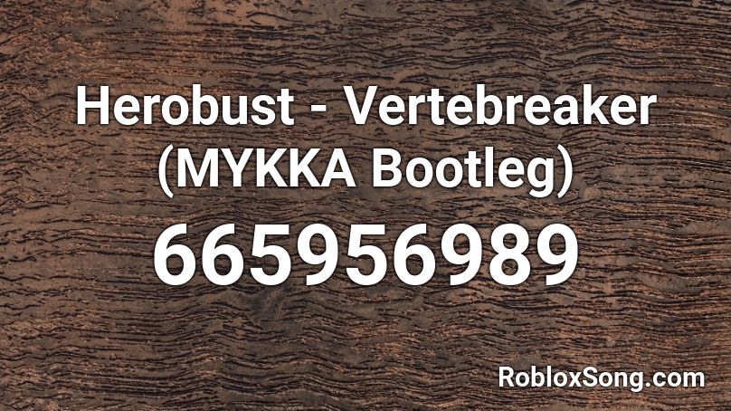 Herobust - Vertebreaker (MYKKA Bootleg) Roblox ID