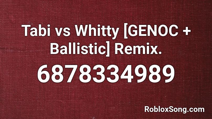 Tabi Vs Whitty Genoc Ballistic Remix Roblox Id Roblox Music Codes - juice wrld hide roblox id