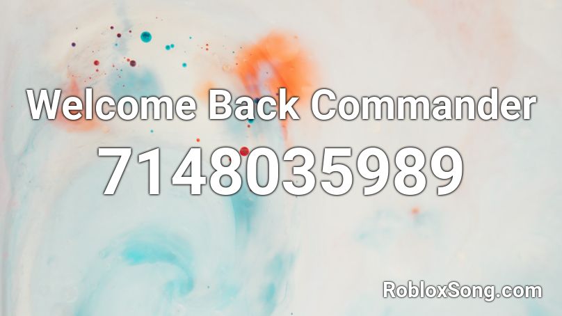 Welcome Back Commander Roblox ID