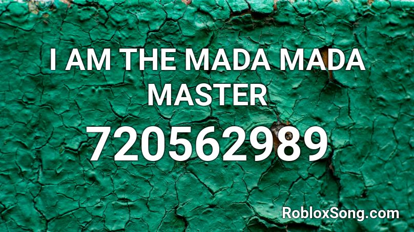 I AM THE MADA MADA MASTER Roblox ID