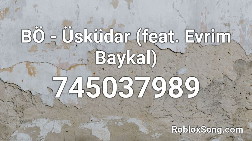 BÖ - Üsküdar (feat. Evrim Baykal) Roblox ID