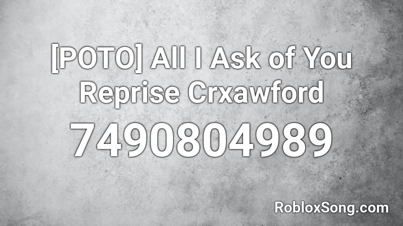 [POTO] All I Ask of You Reprise Crxawford Roblox ID