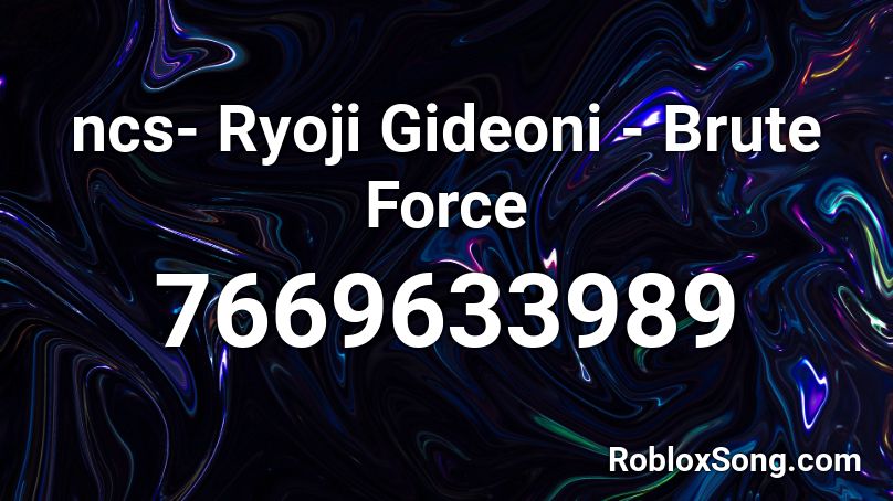 ncs- Ryoji Gideoni - Brute Force Roblox ID