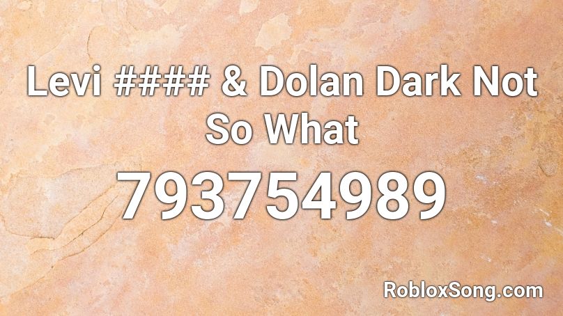 Levi #### & Dolan Dark Not So What Roblox ID