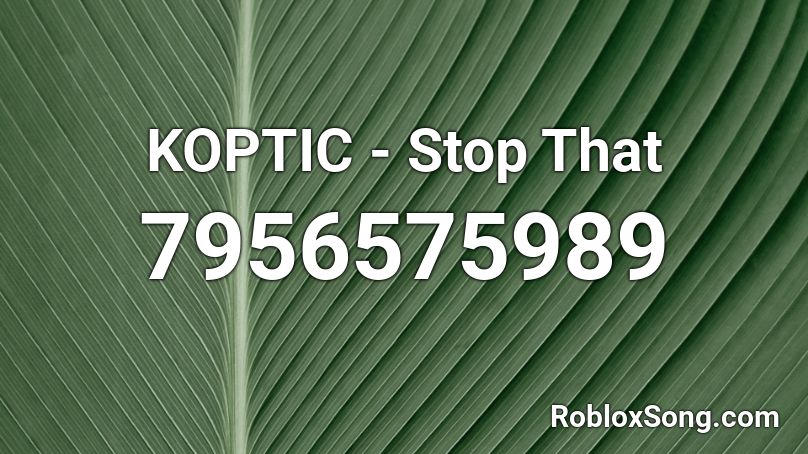 KOPTIC - Stop That Roblox ID