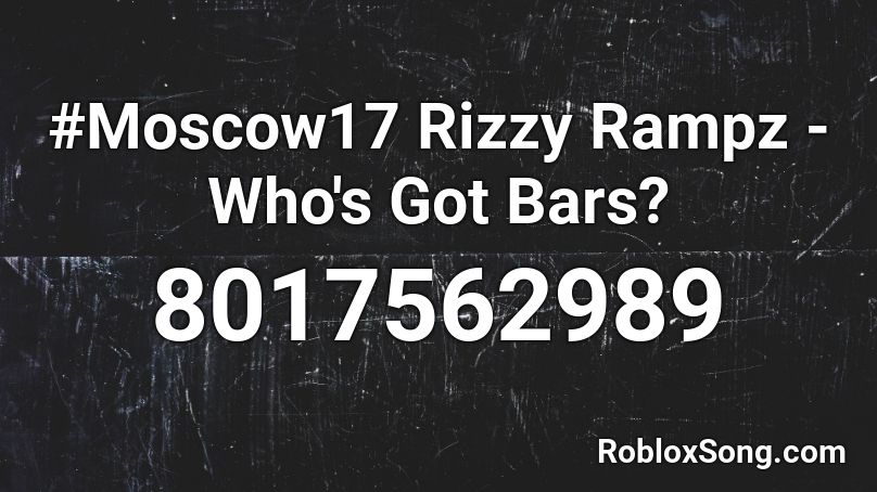 #Moscow17 Rizzy Rampz - Who's Got Bars? Roblox ID