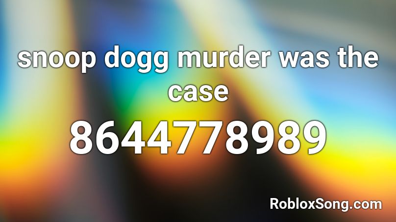 snoop dogg murder was the case Roblox ID