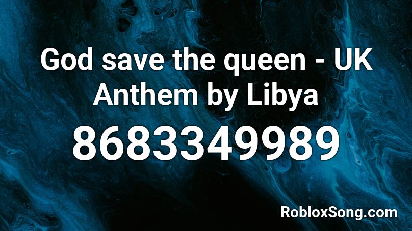 God save the queen - UK Anthem by Libya Roblox ID