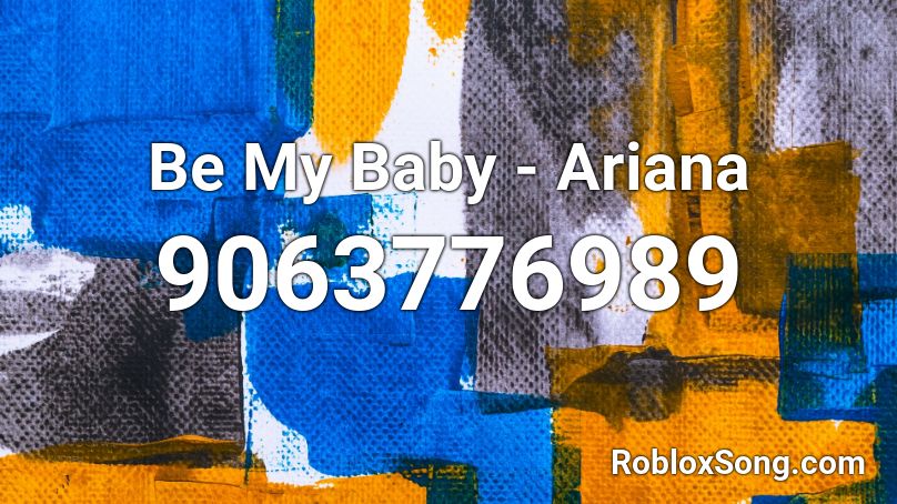 Be My Baby - Ariana Roblox ID