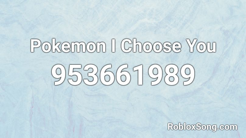 Pokemon I Choose You Roblox ID