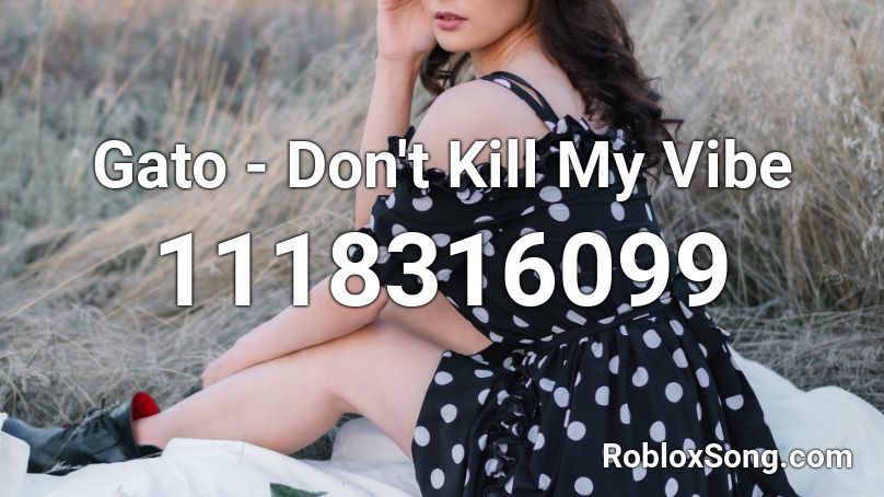 Gato - Don't Kill My Vibe Roblox ID