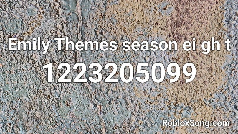 Emily Themes season ei gh t Roblox ID