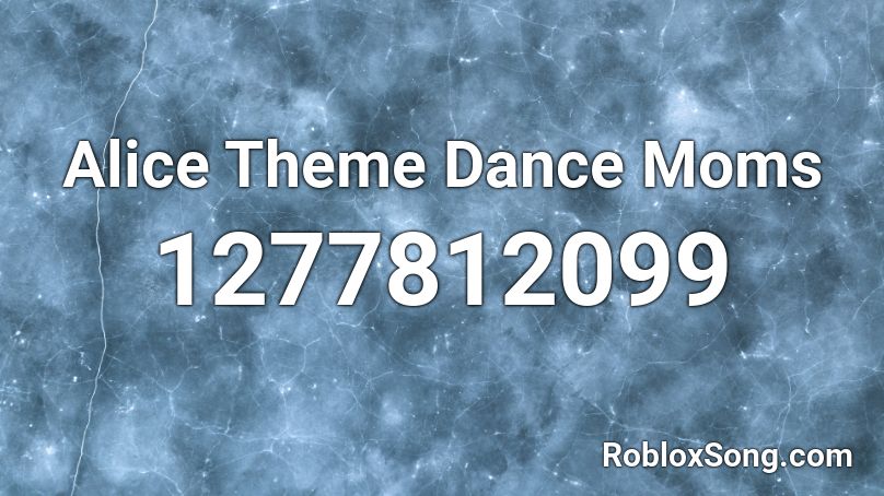 Alice Theme Dance Moms Roblox ID