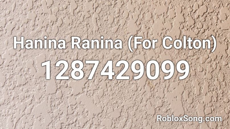 Hanina Ranina (For Colton) Roblox ID