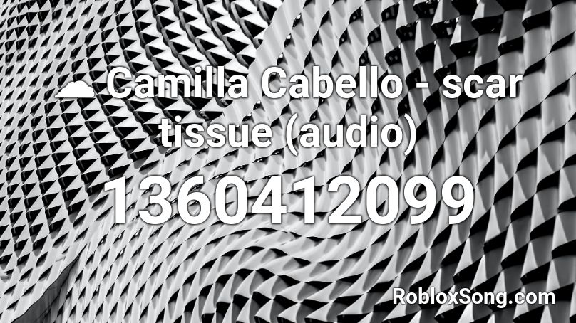 ☁️ Camilla Cabello - scar tissue (audio) Roblox ID