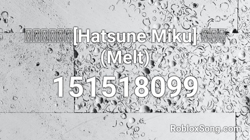 【初音ミク】[Hatsune Miku] メルト(Melt)  Roblox ID