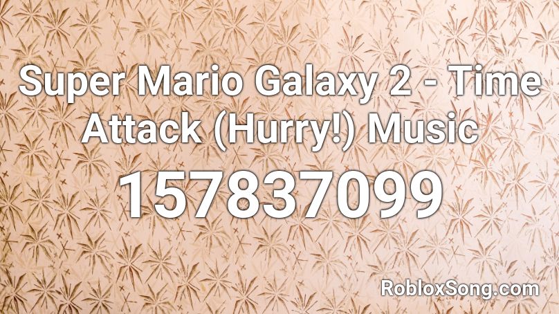 Super Mario Galaxy 2 - Time Attack (Hurry!) Music Roblox ID