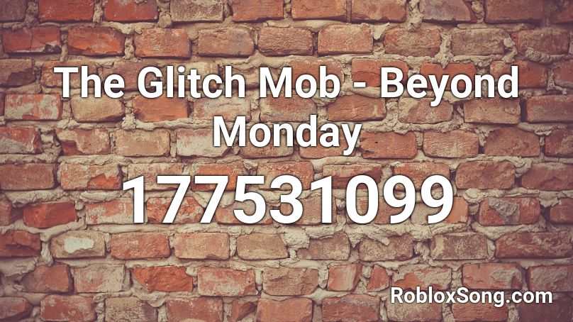 The Glitch Mob - Beyond Monday Roblox ID