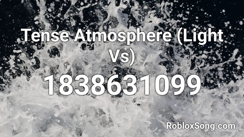 Tense Atmosphere (Light Vs) Roblox ID