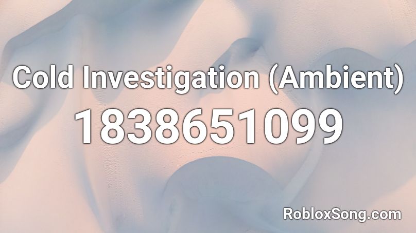 Cold Investigation (Ambient) Roblox ID