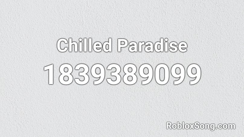 Chilled Paradise Roblox ID