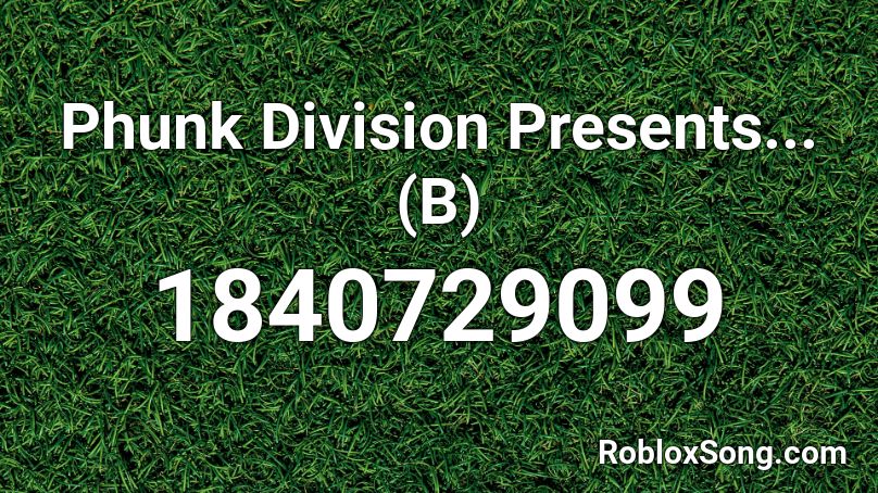Phunk Division Presents... (B) Roblox ID