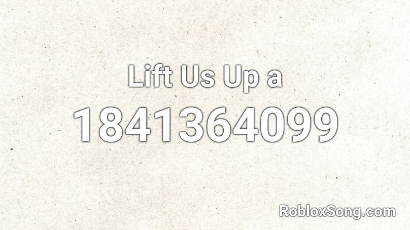 Lift Us Up a Roblox ID