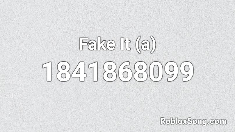 Fake It (a) Roblox ID