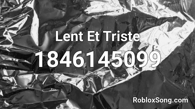 Lent Et Triste Roblox ID