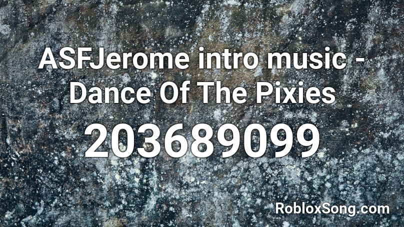 ASFJerome intro music - Dance Of The Pixies﻿ Roblox ID