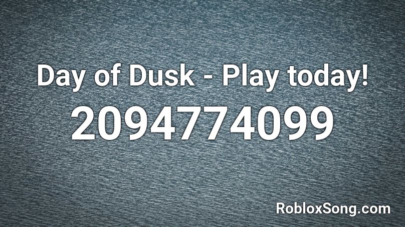 Day of Dusk - Play today! Roblox ID