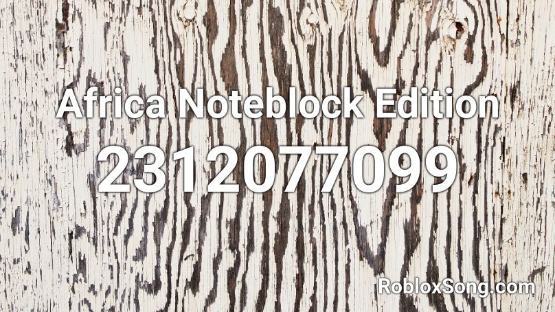 Africa Noteblock Edition Roblox ID