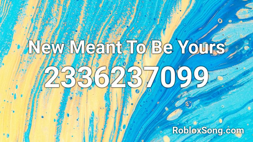 New Meant To Be Yours Roblox Id Roblox Music Codes - roblox song 2341234054