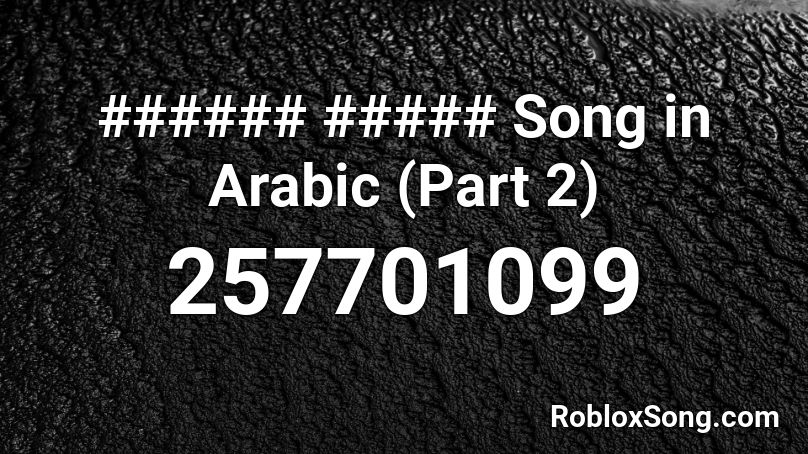 ###### ##### Song in Arabic (Part 2) Roblox ID