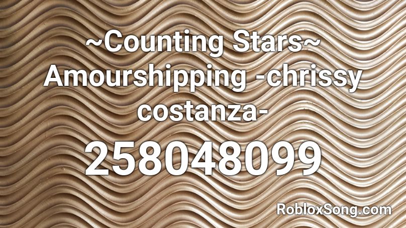 ~Counting Stars~ Amourshipping -chrissy costanza- Roblox ID