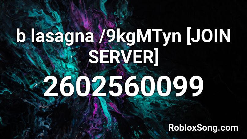 b lasagna /9kgMTyn [JOIN SERVER] Roblox ID