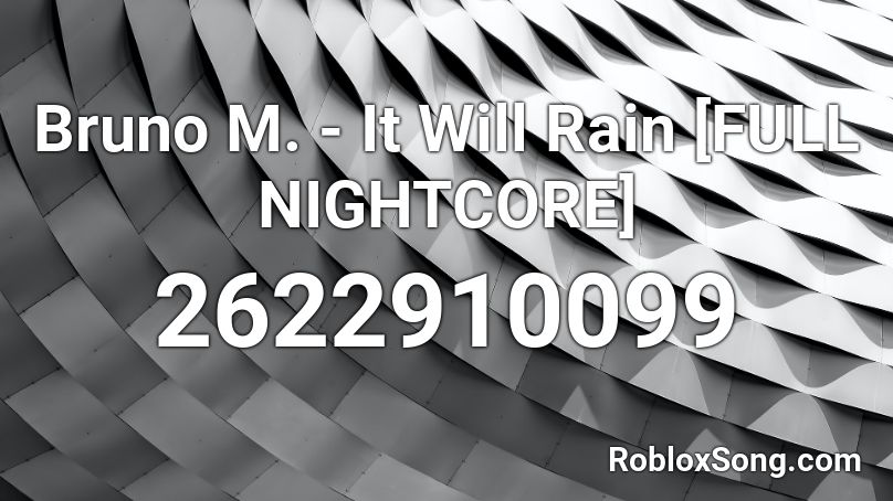 Bruno M. - It Will Rain [FULL NIGHTCORE] Roblox ID