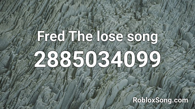 Fred The lose song Roblox ID