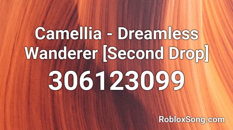 Camellia - Dreamless Wanderer [Second Drop] Roblox ID