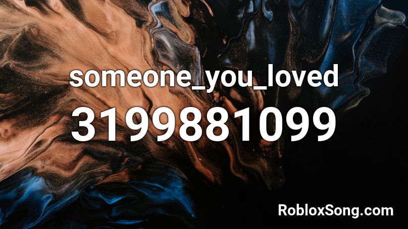 someone_you_loved Roblox ID