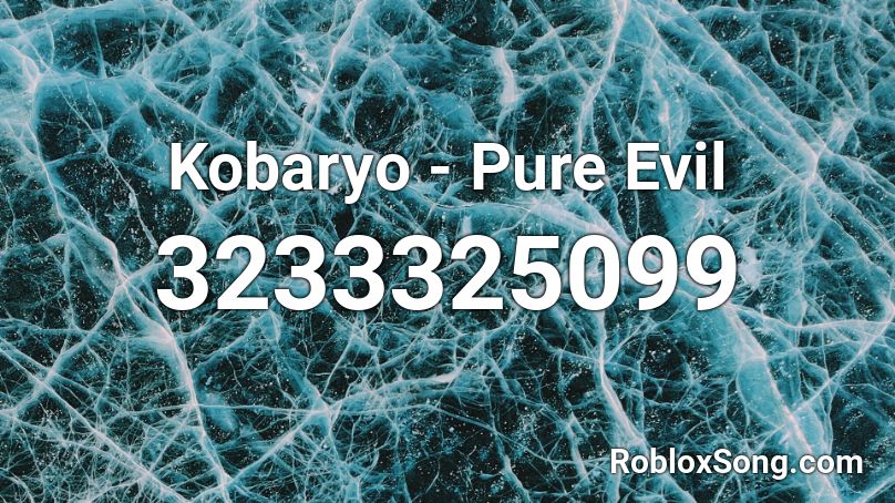 Kobaryo - Pure Evil Roblox ID