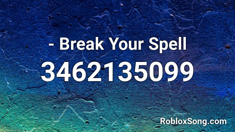 - Break Your Spell  Roblox ID